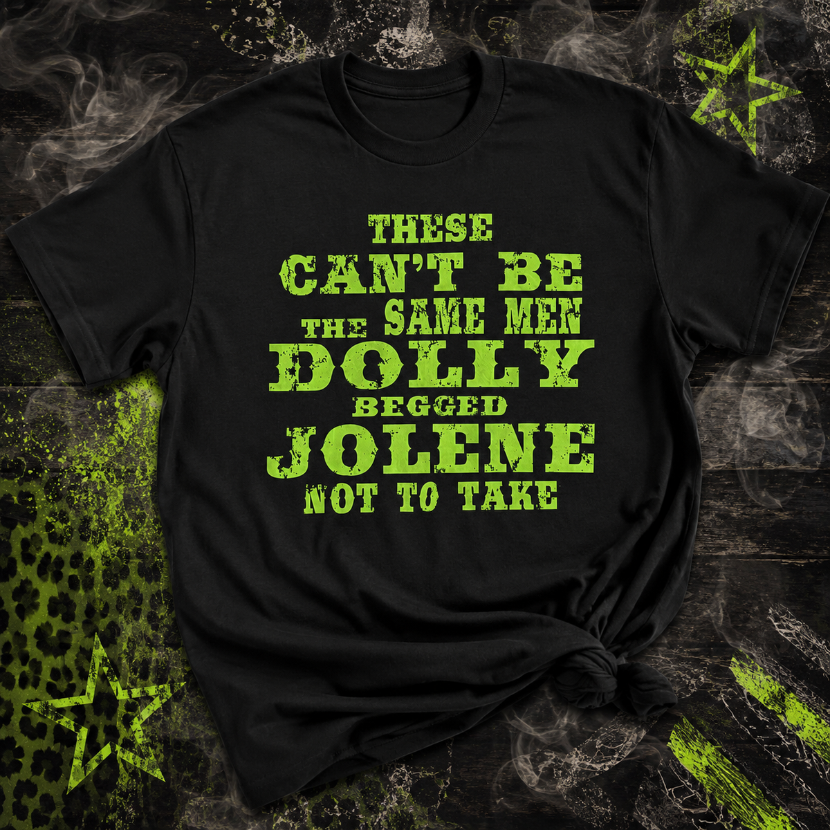 Dolly Begged Jolene Not to Take Them Graphic Tee – Black & Neon Green