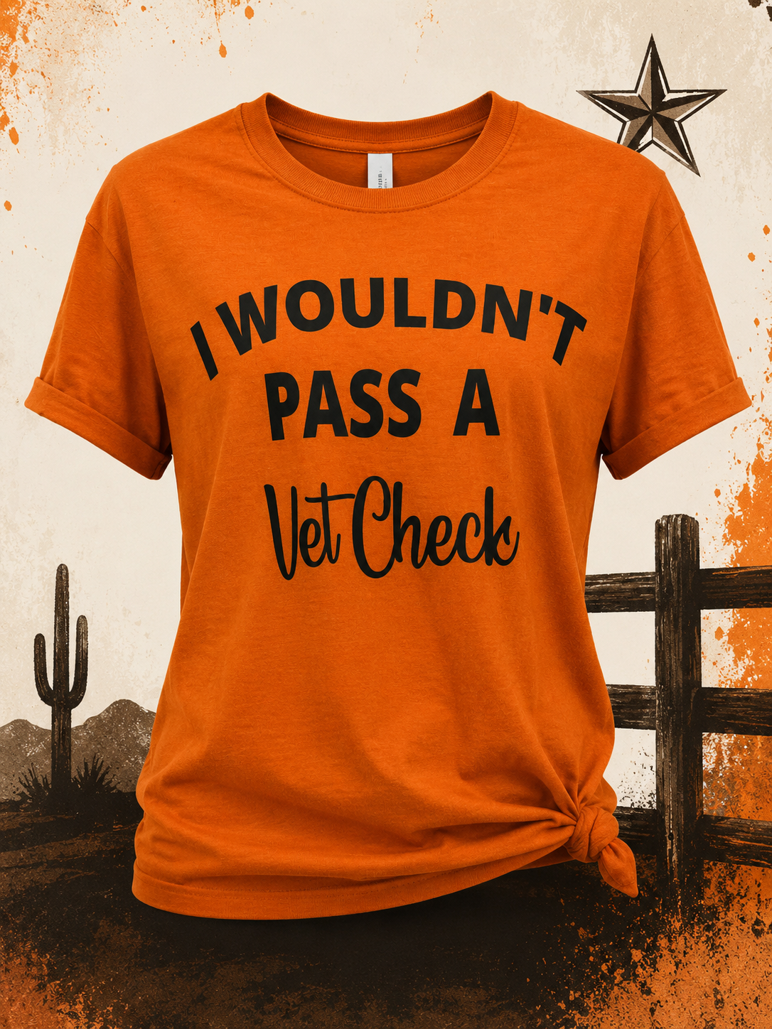 Wouldn’t Pass a Vet Check Burnt Orange Graphic Tee