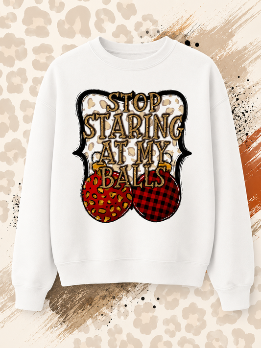 Stop Staring at My Balls Graphic Sweatshirt