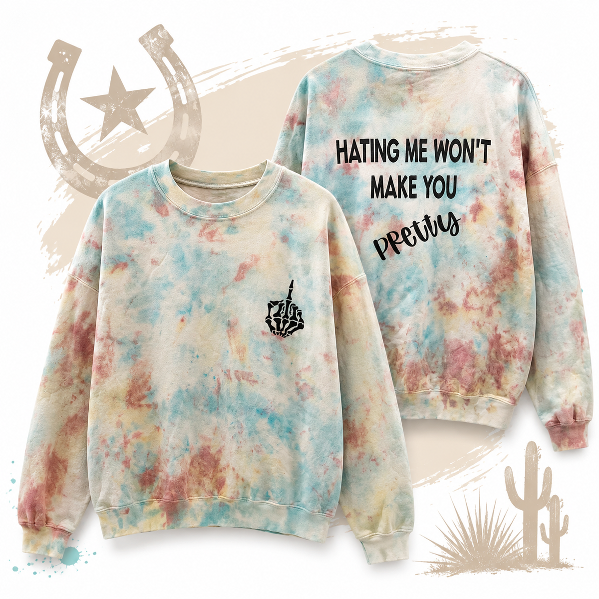 Hating Me Won’t Make You Pretty Tie-Dye Crewneck